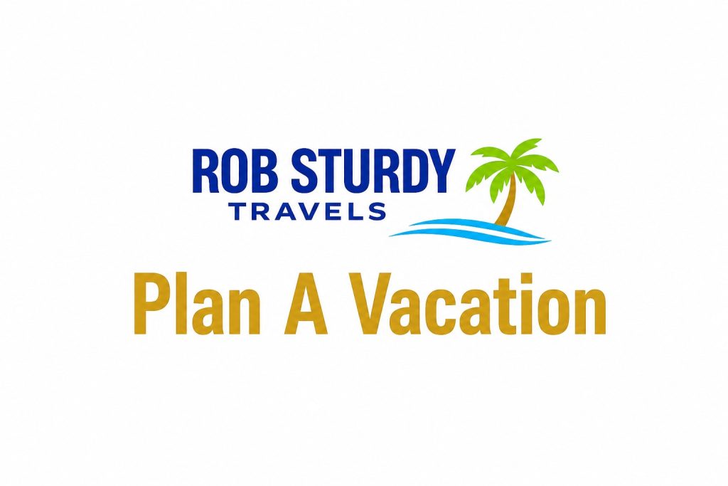 Plan A Vacation with Rob Sturdy Travels